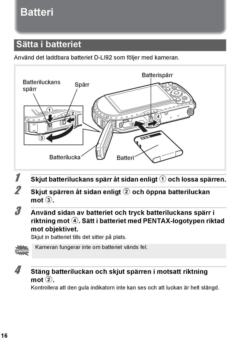 2 Skjut spärren åt sidan enligt 2 och öppna batteriluckan mot 3. 3 Använd sidan av batteriet och tryck batteriluckans spärr i riktning mot 4.