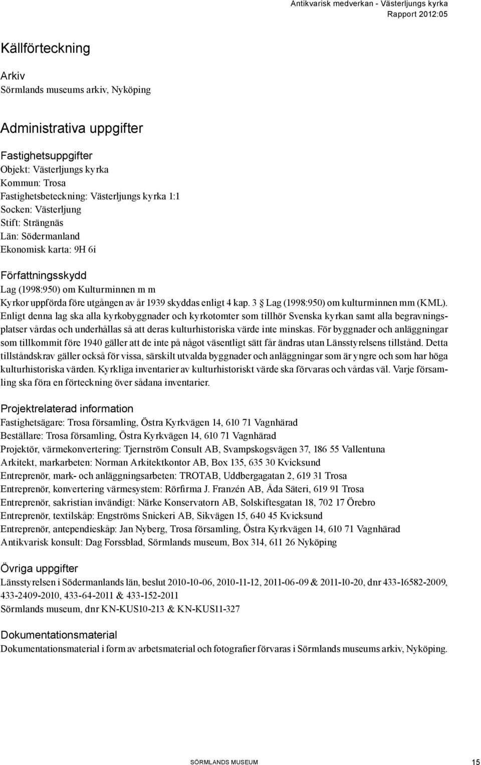 3 Lag (1998:950) om kulturminnen mm (KML).