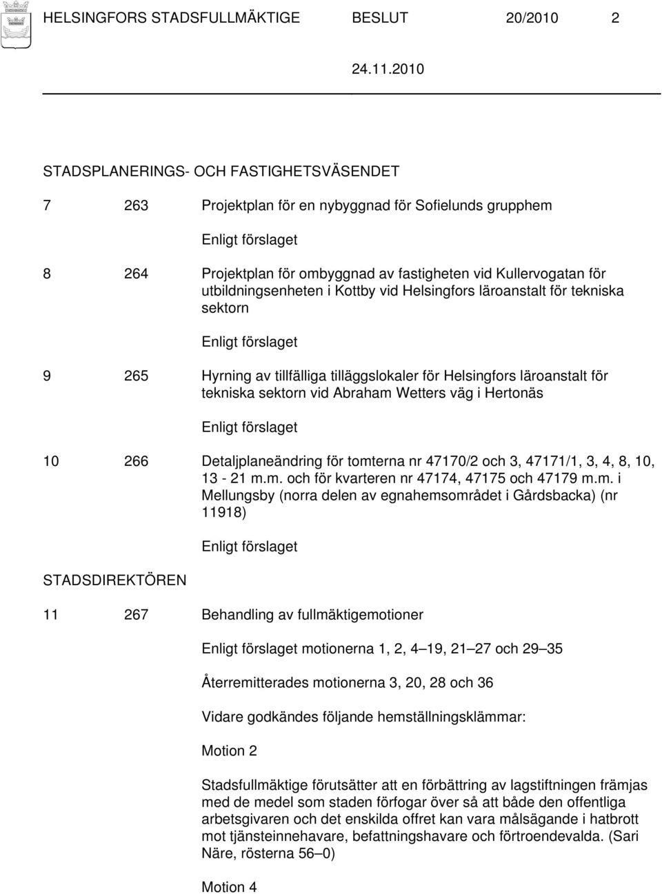 läroanstalt för tekniska sektorn vid Abraham Wetters väg i Hertonäs Enligt förslaget 10 266 Detaljplaneändring för tomterna nr 47170/2 och 3, 47171/1, 3, 4, 8, 10, 13-21 m.m. och för kvarteren nr 47174, 47175 och 47179 m.