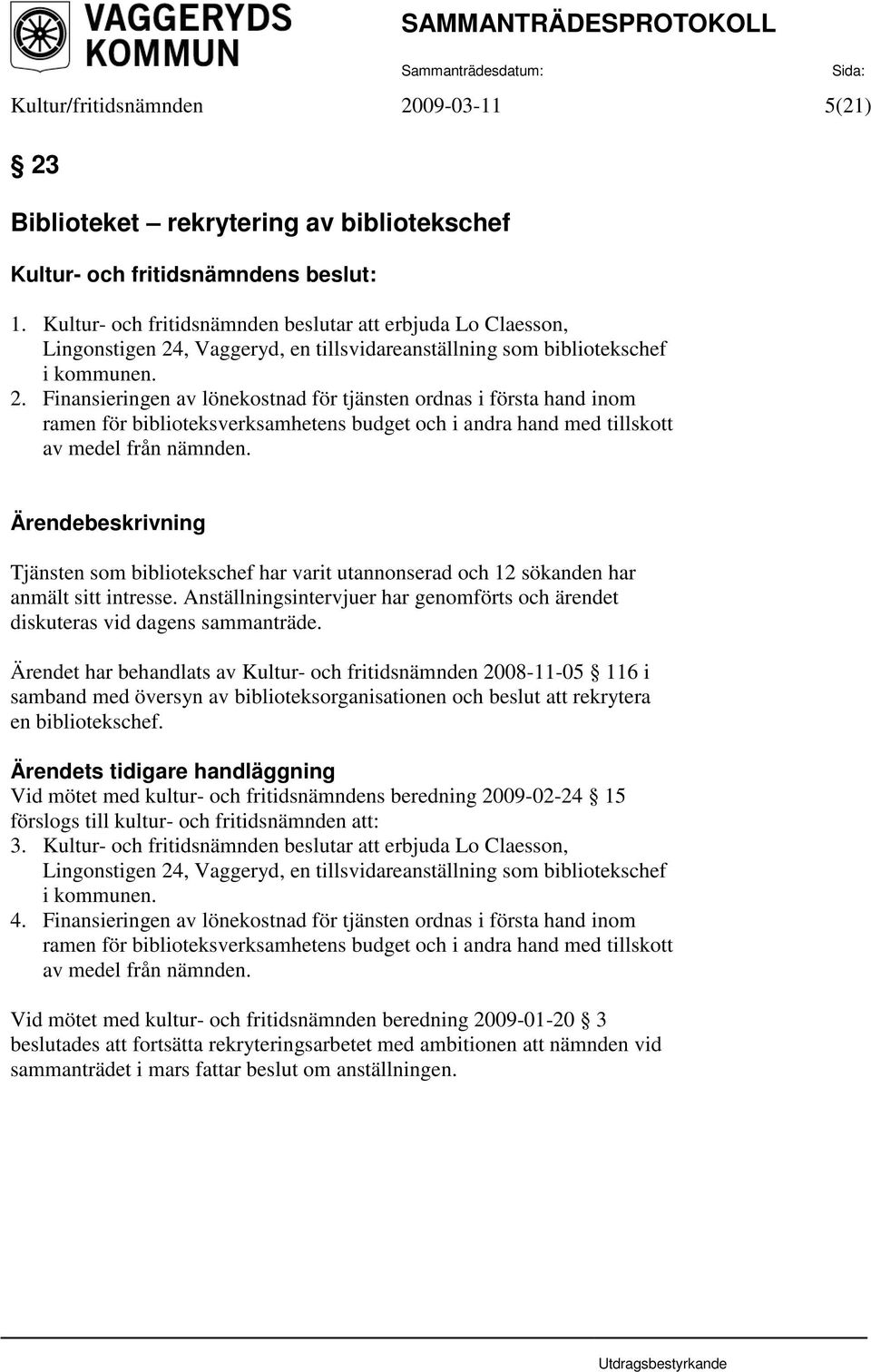 , Vaggeryd, en tillsvidareanställning som bibliotekschef i kommunen. 2.