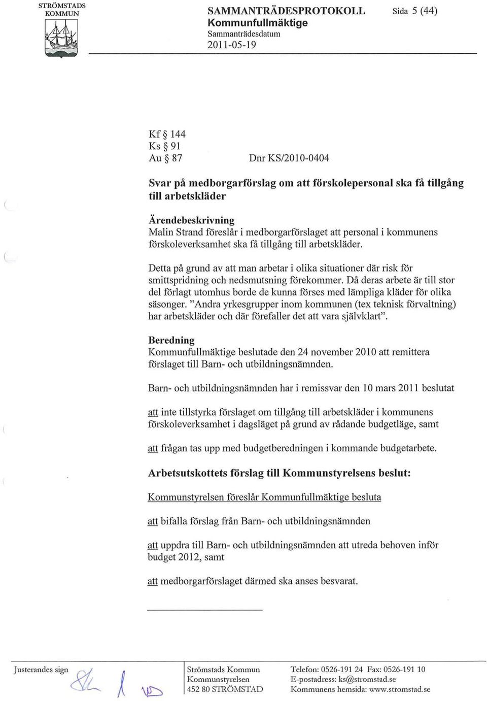 Detta på grund av att man arbetar i olika situationer där risk för smittspridning och nedsmutsning förekommer.