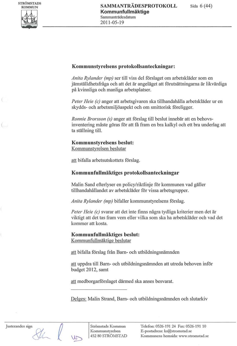 Peter Heie (e) anger att arbetsgivaren ska tillhandahålla arbetskläder ur en skydds- och arbetsmiljöaspekt och om smittorisk föreligger.