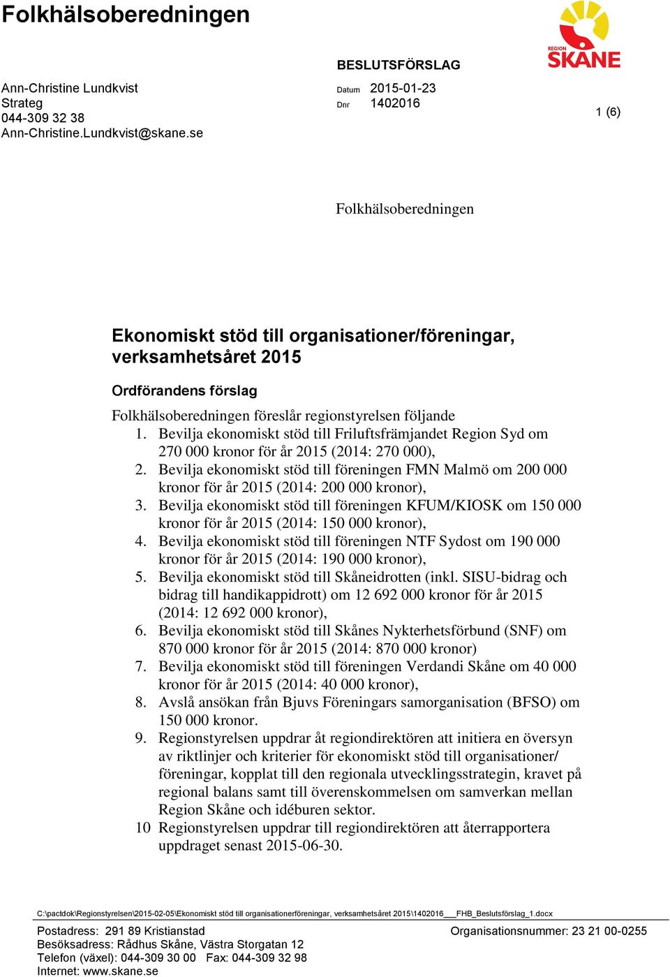 regionstyrelsen följande 1. Bevilja ekonomiskt stöd till Friluftsfrämjandet Region Syd om 270 000 kronor för år 2015 (2014: 270 000), 2.