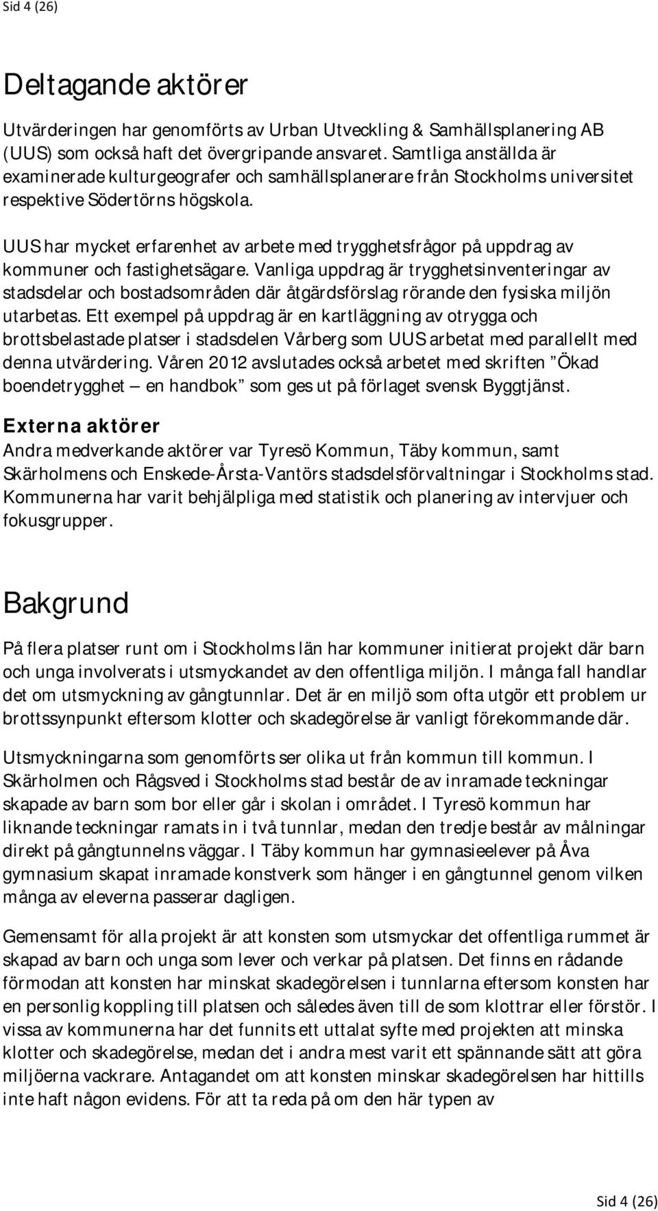 UUS har mycket erfarenhet av arbete med trygghetsfrågor på uppdrag av kommuner och fastighetsägare.