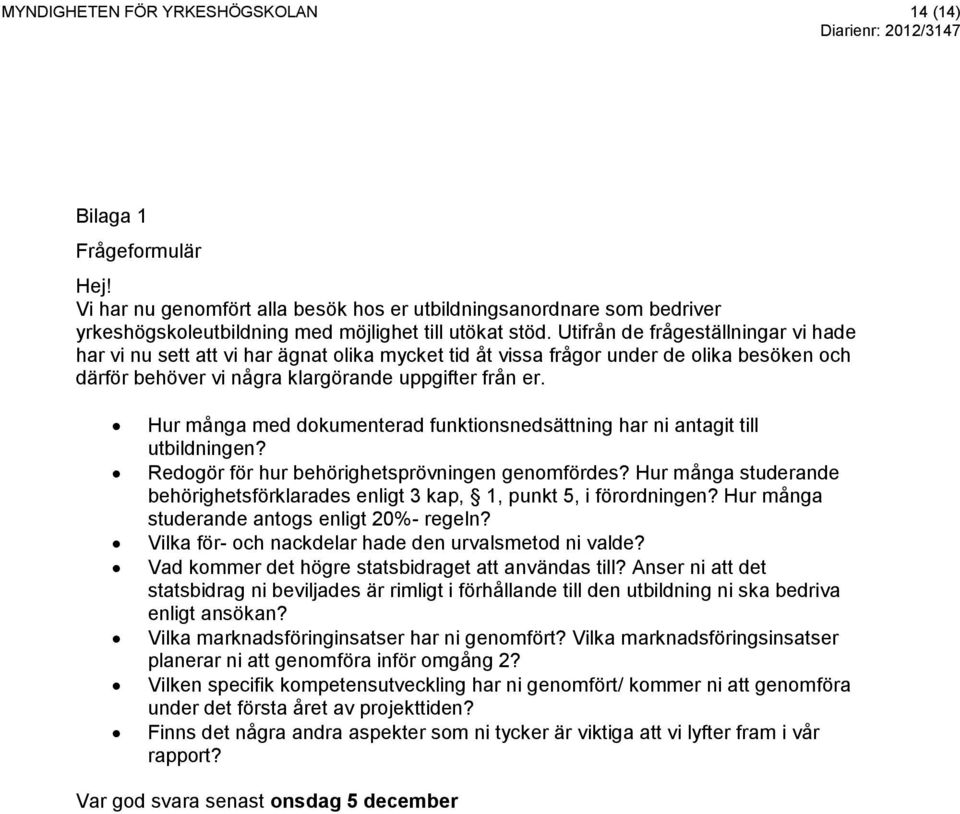 Hur många med dokumenterad funktionsnedsättning har ni antagit till utbildningen? Redogör för hur behörighetsprövningen genomfördes?