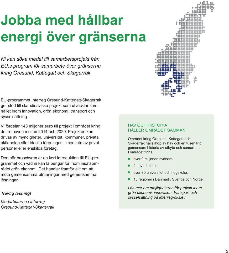 Vi fördelar 143 miljoner euro till projekt i området kring de tre haven mellan 2014 och 2020.