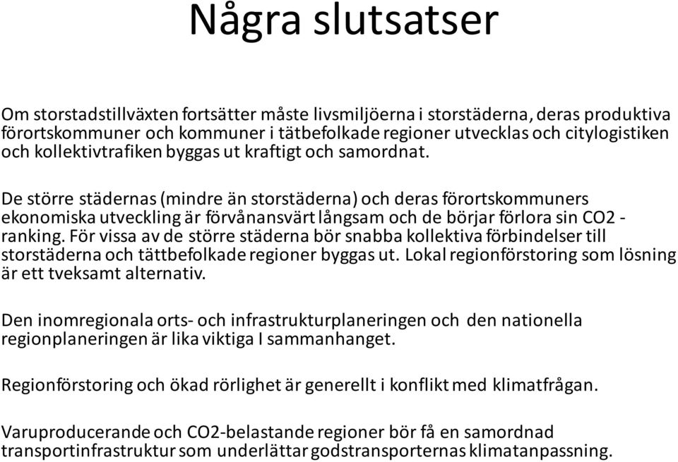 De större städernas (mindre än storstäderna) och deras förortskommuners ekonomiska utveckling är förvånansvärt långsam och de börjar förlora sin CO2 - ranking.