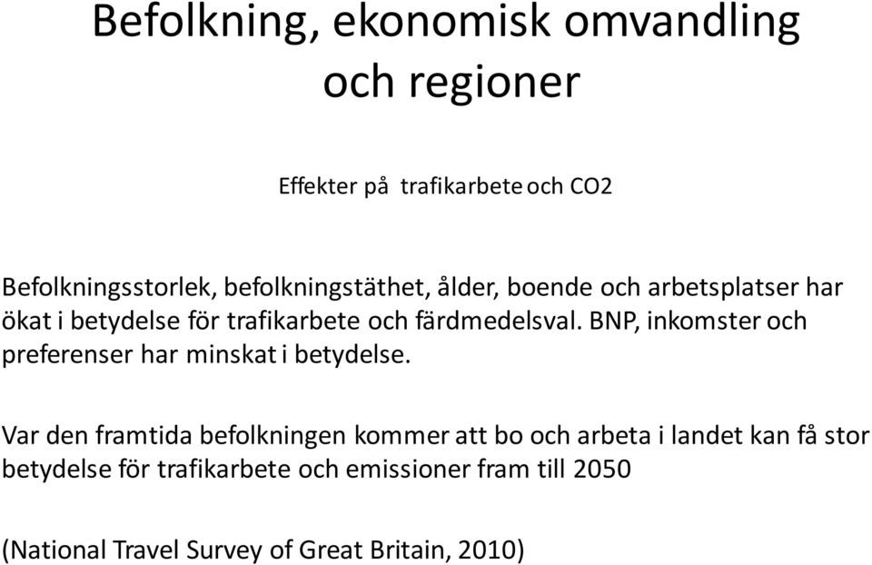 BNP, inkomster och preferenser har minskat i betydelse.