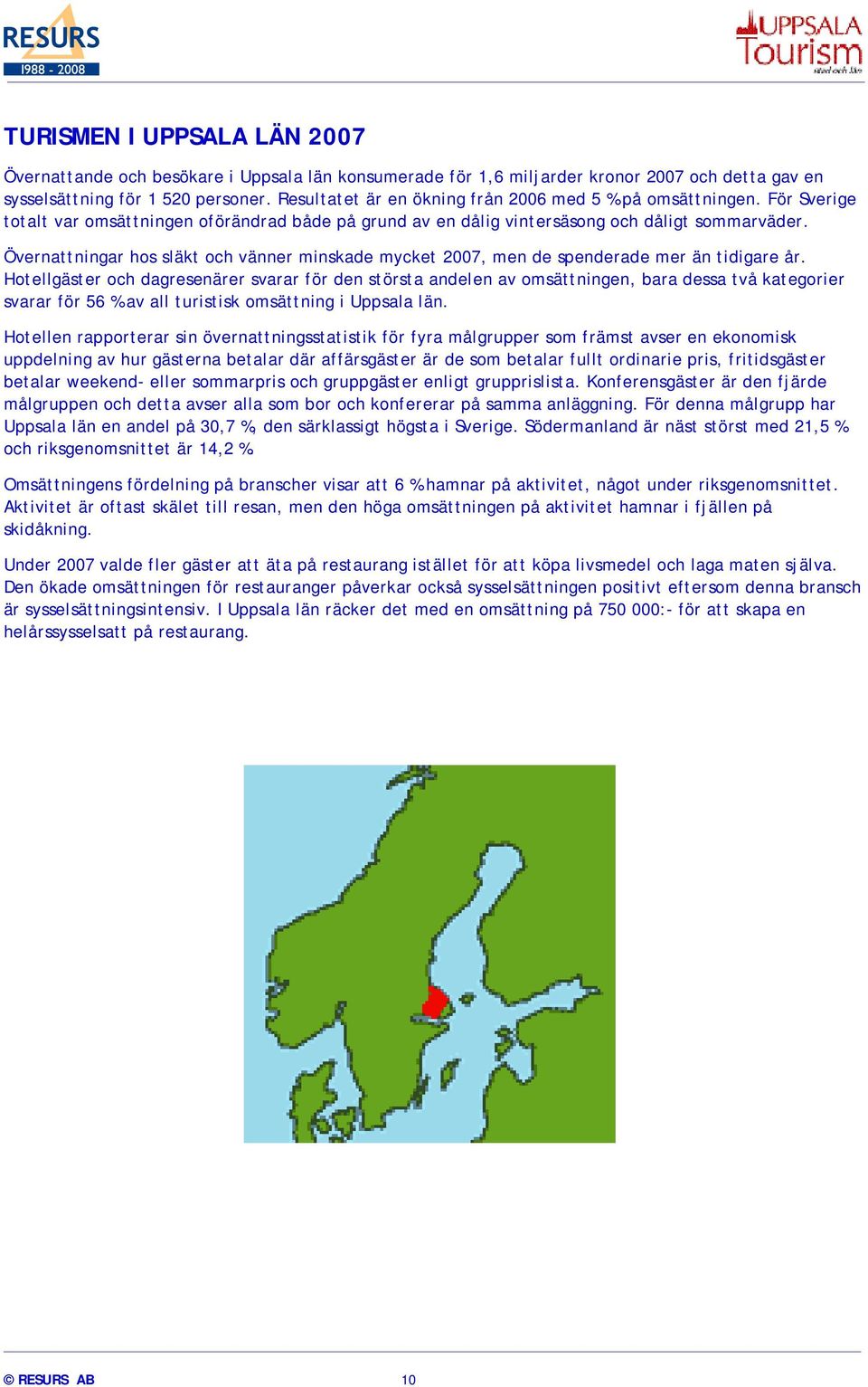 Övernattningar hos släkt och vänner minskade mycket 2007, men de spenderade mer än tidigare år.