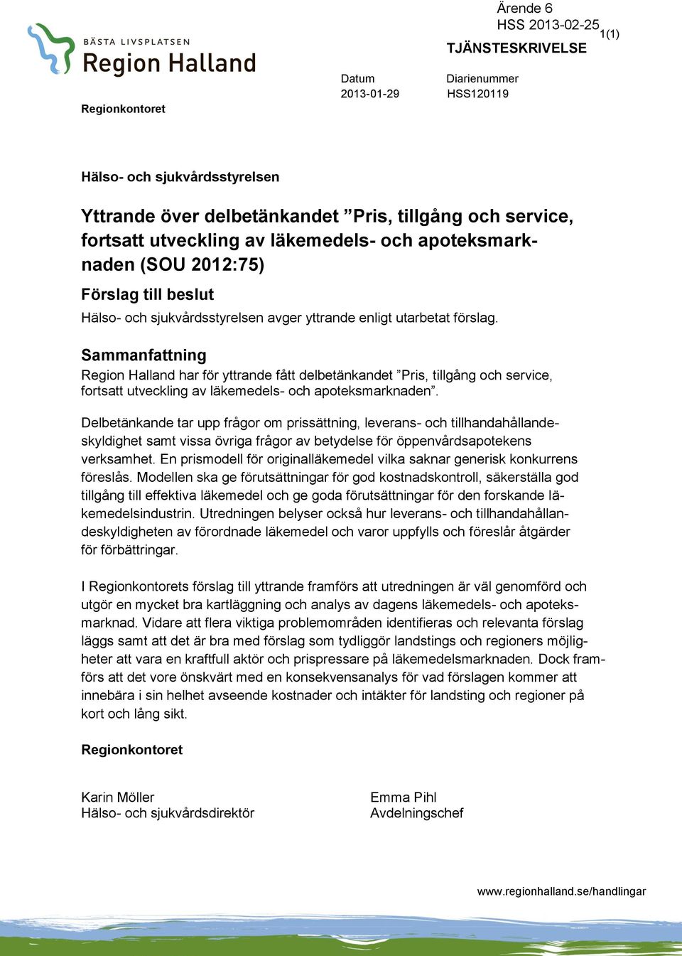 Sammanfattning Region Halland har för yttrande fått delbetänkandet Pris, tillgång och service, fortsatt utveckling av läkemedels- och apoteksmarknaden.