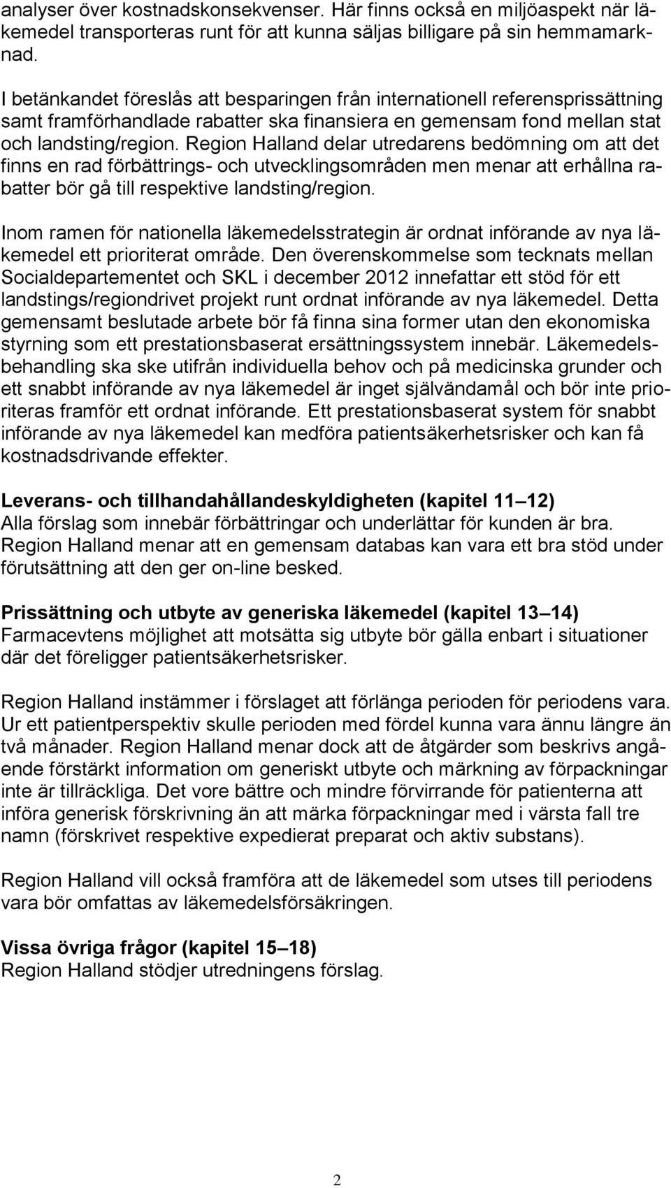 Region Halland delar utredarens bedömning om att det finns en rad förbättrings- och utvecklingsområden men menar att erhållna rabatter bör gå till respektive landsting/region.