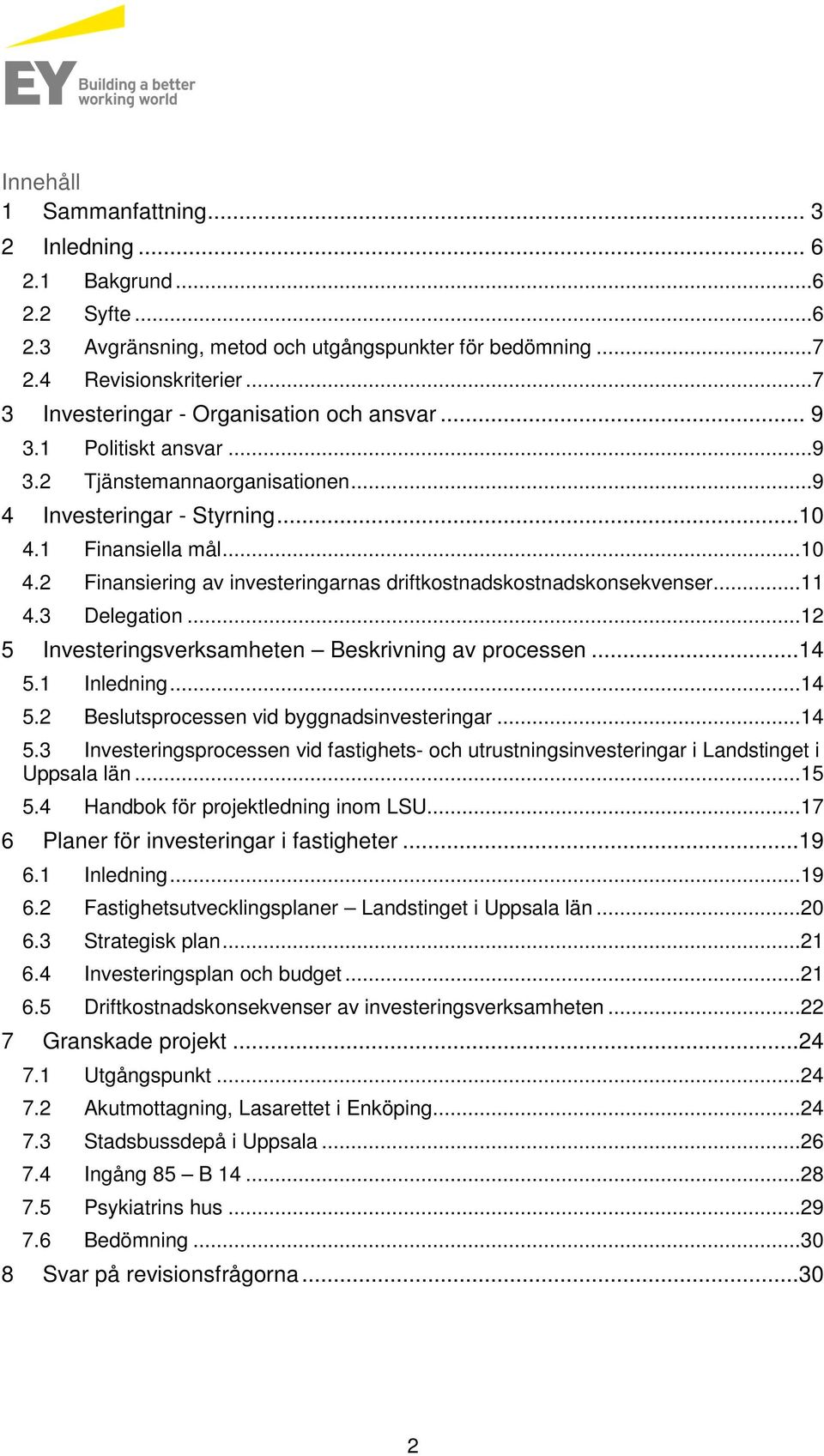 2 Finansiering av investeringarnas driftkostnadskostnadskonsekvenser... 11 4.3 Delegation... 12 5 Investeringsverksamheten Beskrivning av processen...14 5.1 Inledning... 14 5.