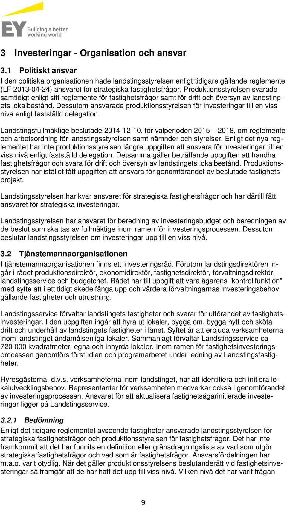 Produktionsstyrelsen svarade samtidigt enligt sitt reglemente för fastighetsfrågor samt för drift och översyn av landstingets lokalbestånd.