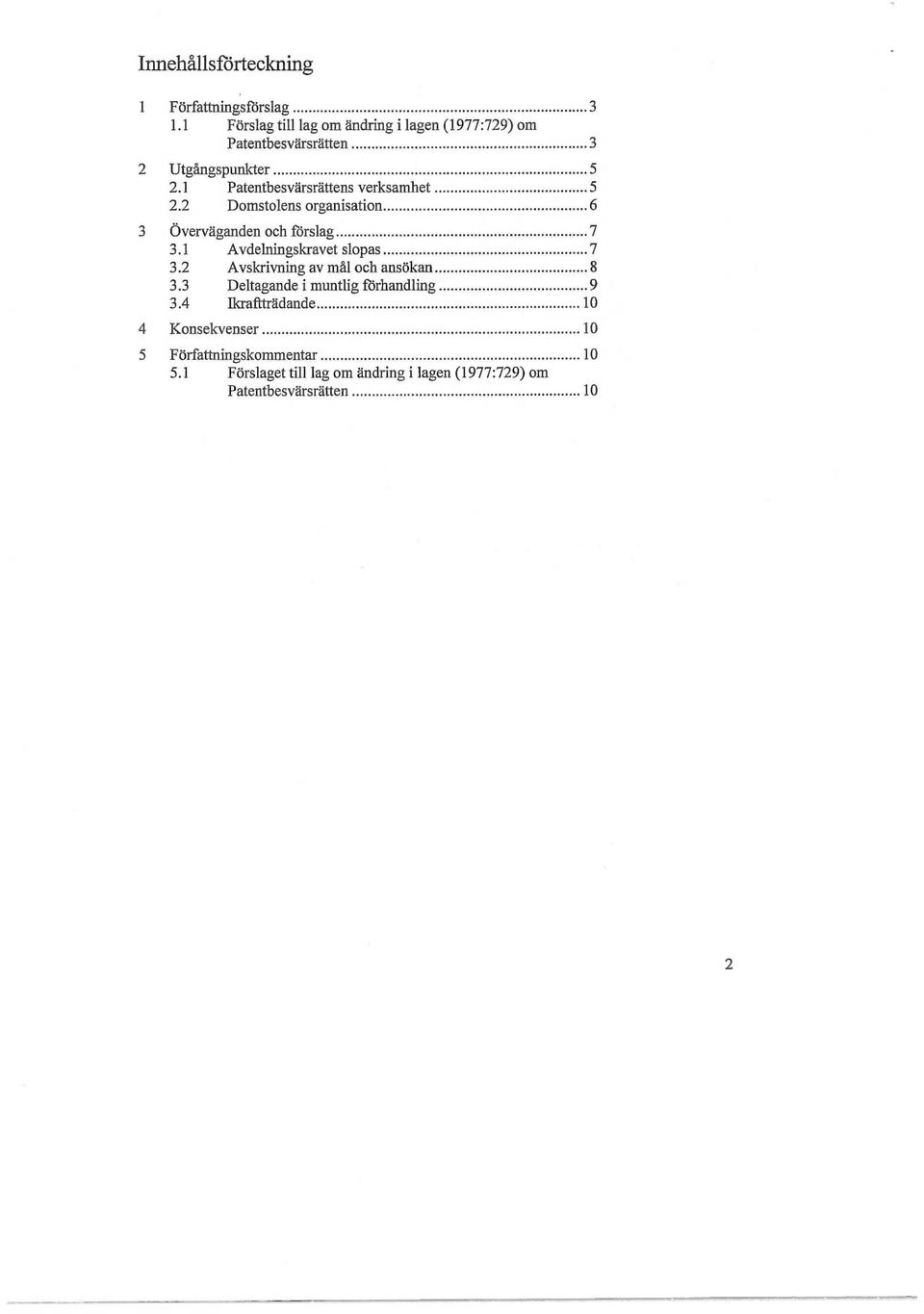 1 Patentbesvärsrättens verksamhet 5 2.2 Domstolens organisation 6 3 Överväganden och förslag 7 3.