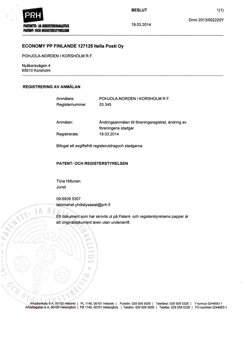 PATENT- OCH REGISTERSTYRELSEN Tiina Hiltunen Jurist 09-6939 5307 lakimiehet.yhdistysasiat@prh.fi /,, x" /.' x^ I A.