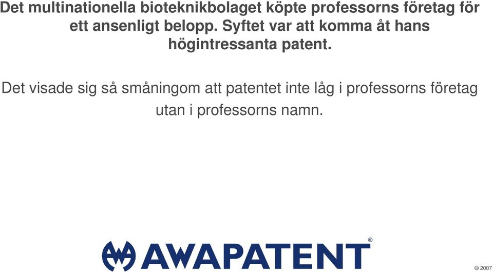 Syftet var att komma åt hans högintressanta patent.