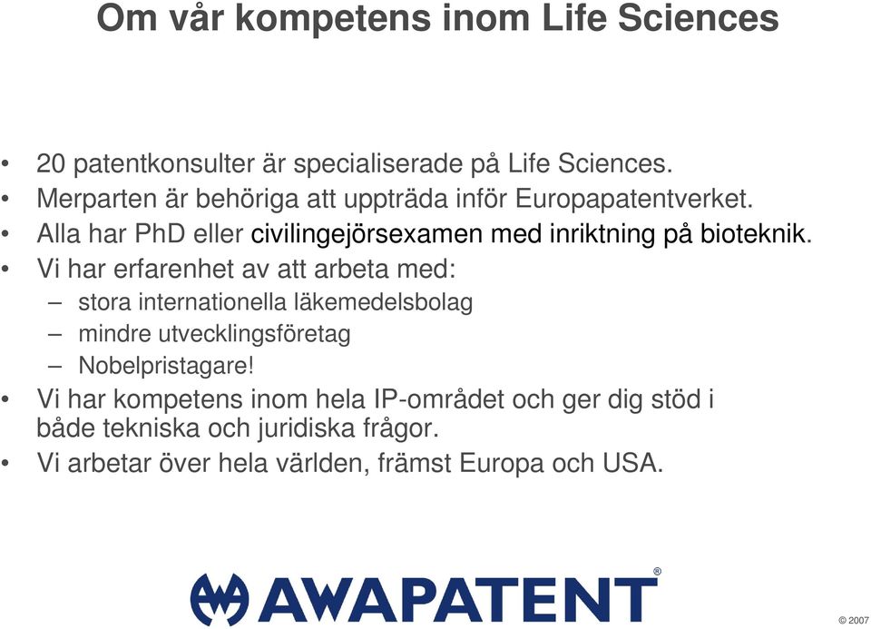 Alla har PhD eller civilingejörsexamen med inriktning på bioteknik.