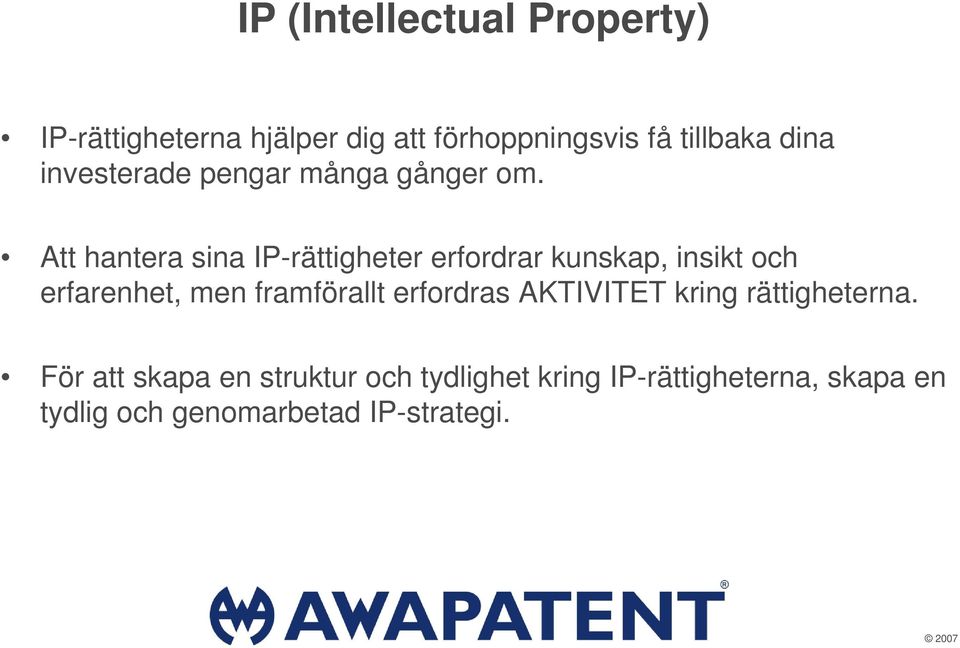 Att hantera sina IP-rättigheter erfordrar kunskap, insikt och erfarenhet, men framförallt