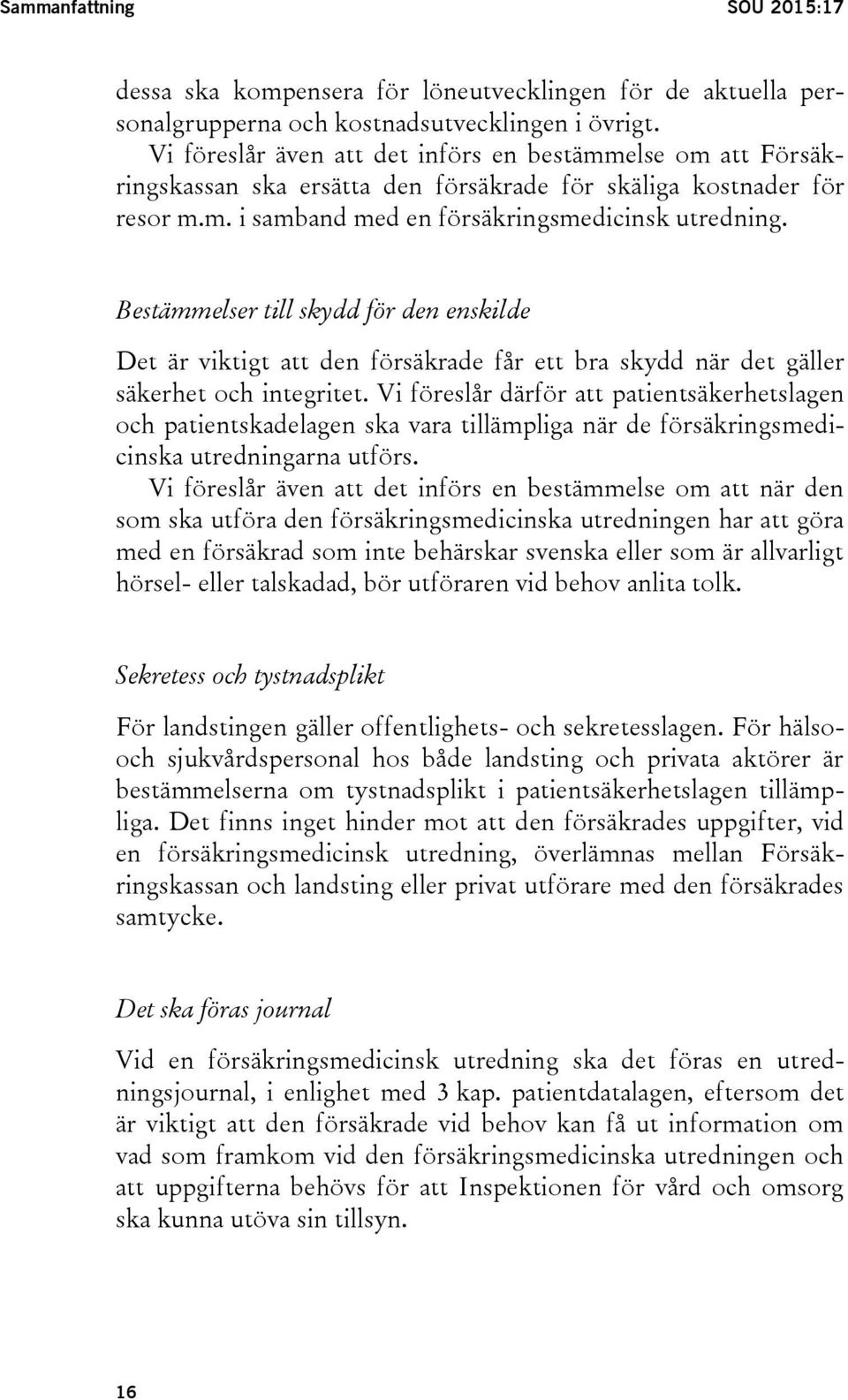 Bestämmelser till skydd för den enskilde Det är viktigt att den försäkrade får ett bra skydd när det gäller säkerhet och integritet.