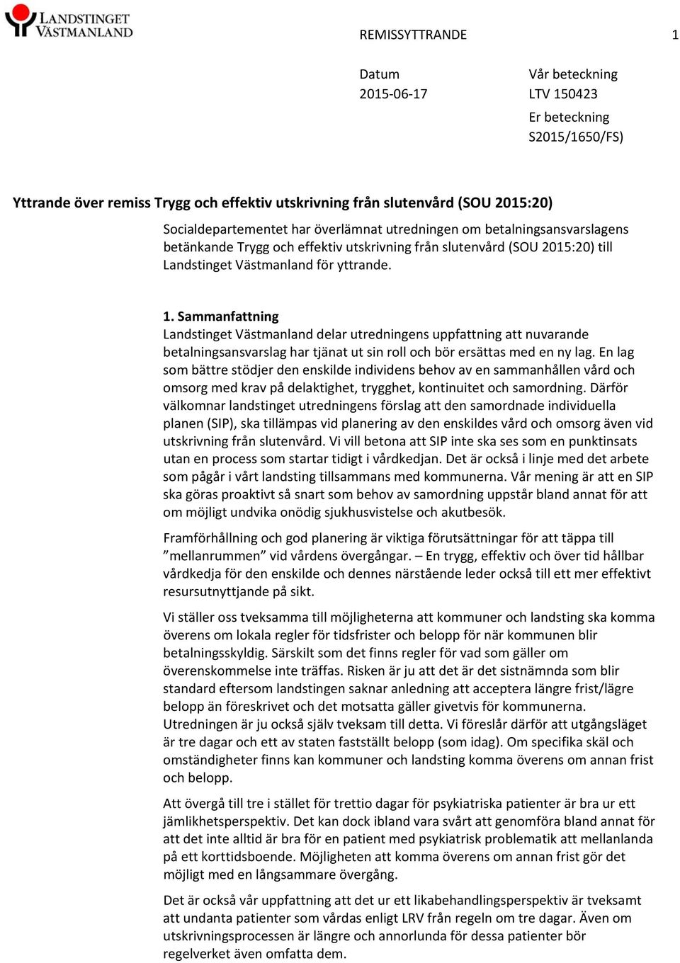 Sammanfattning Landstinget Västmanland delar utredningens uppfattning att nuvarande betalningsansvarslag har tjänat ut sin roll och bör ersättas med en ny lag.