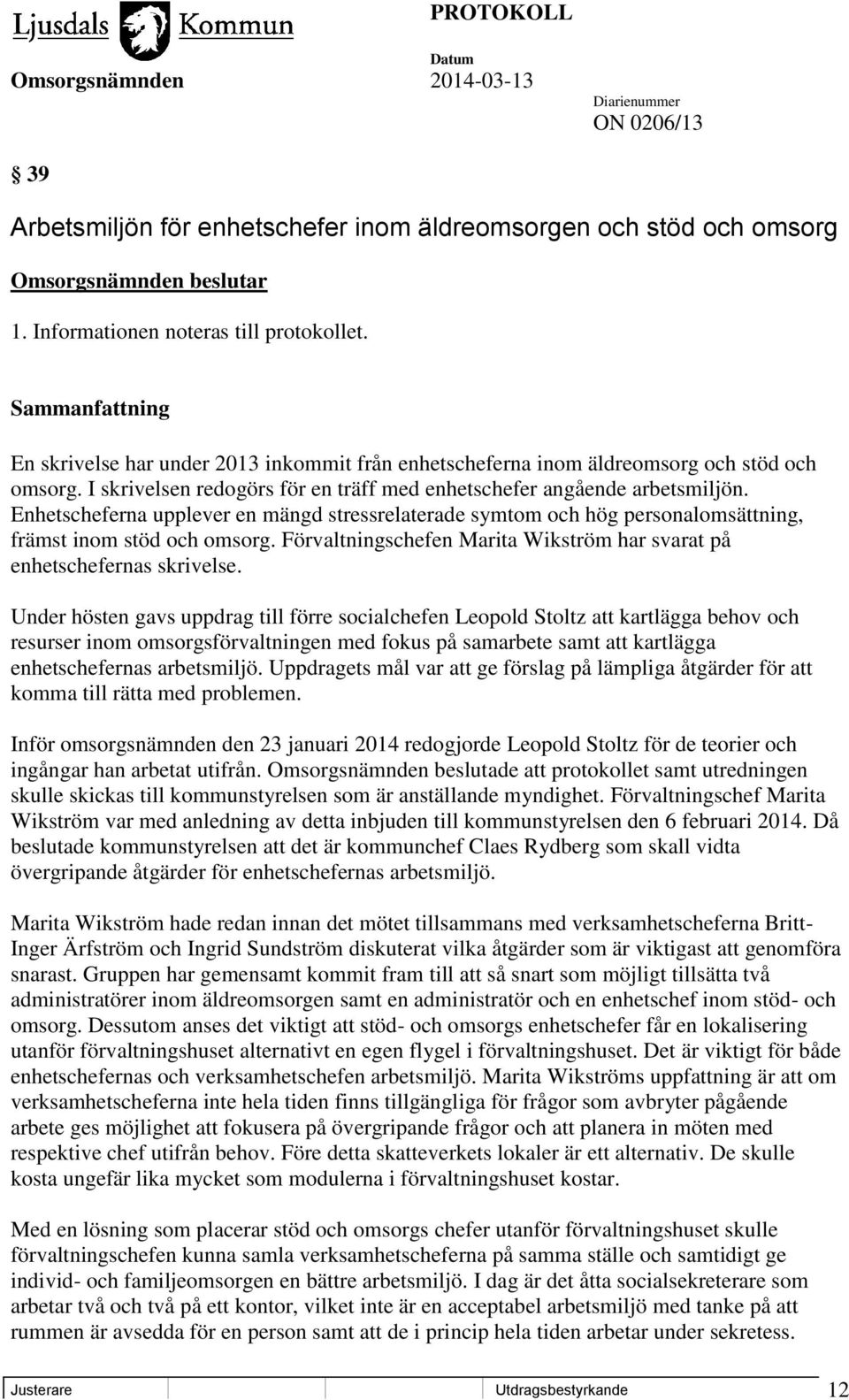 Enhetscheferna upplever en mängd stressrelaterade symtom och hög personalomsättning, främst inom stöd och omsorg. Förvaltningschefen Marita Wikström har svarat på enhetschefernas skrivelse.