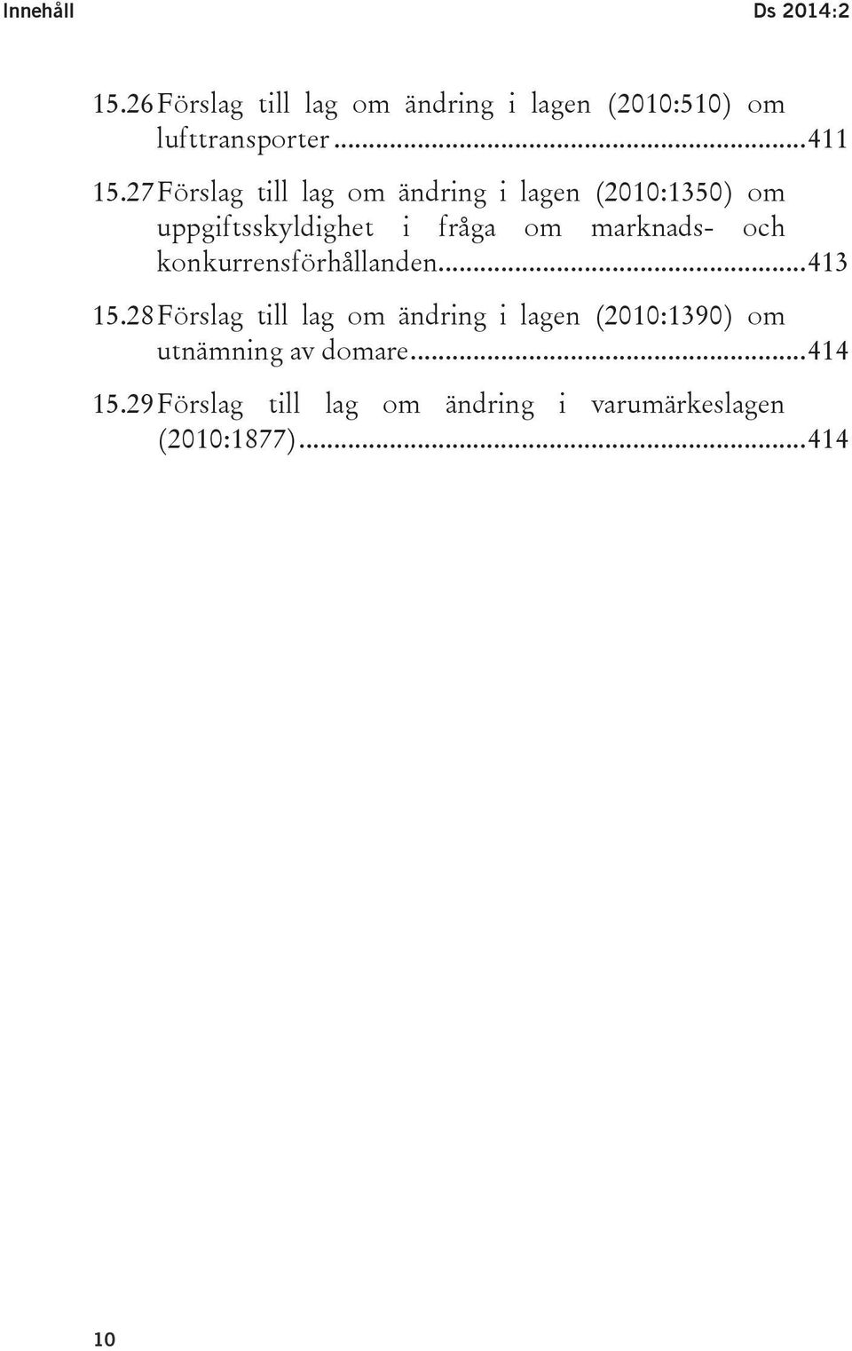 27 Förslag till lag om ändring i lagen (2010:1350) om uppgiftsskyldighet i fråga om marknads-