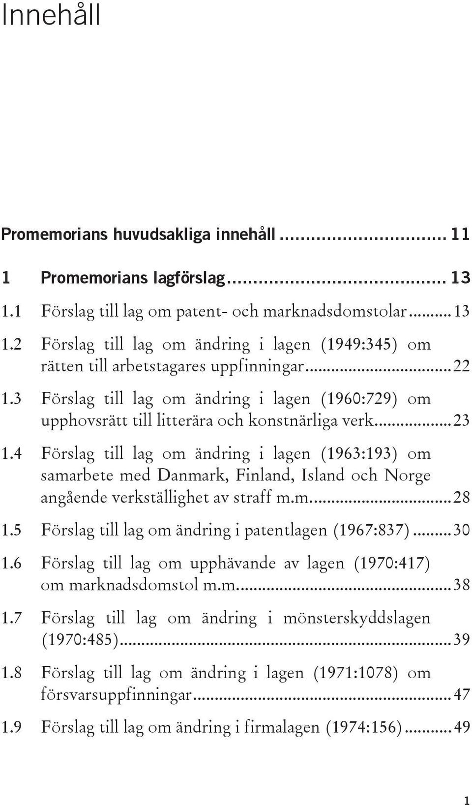 4 Förslag till lag om ändring i lagen (1963:193) om samarbete med Danmark, Finland, Island och Norge angående verkställighet av straff m.m.... 28 1.