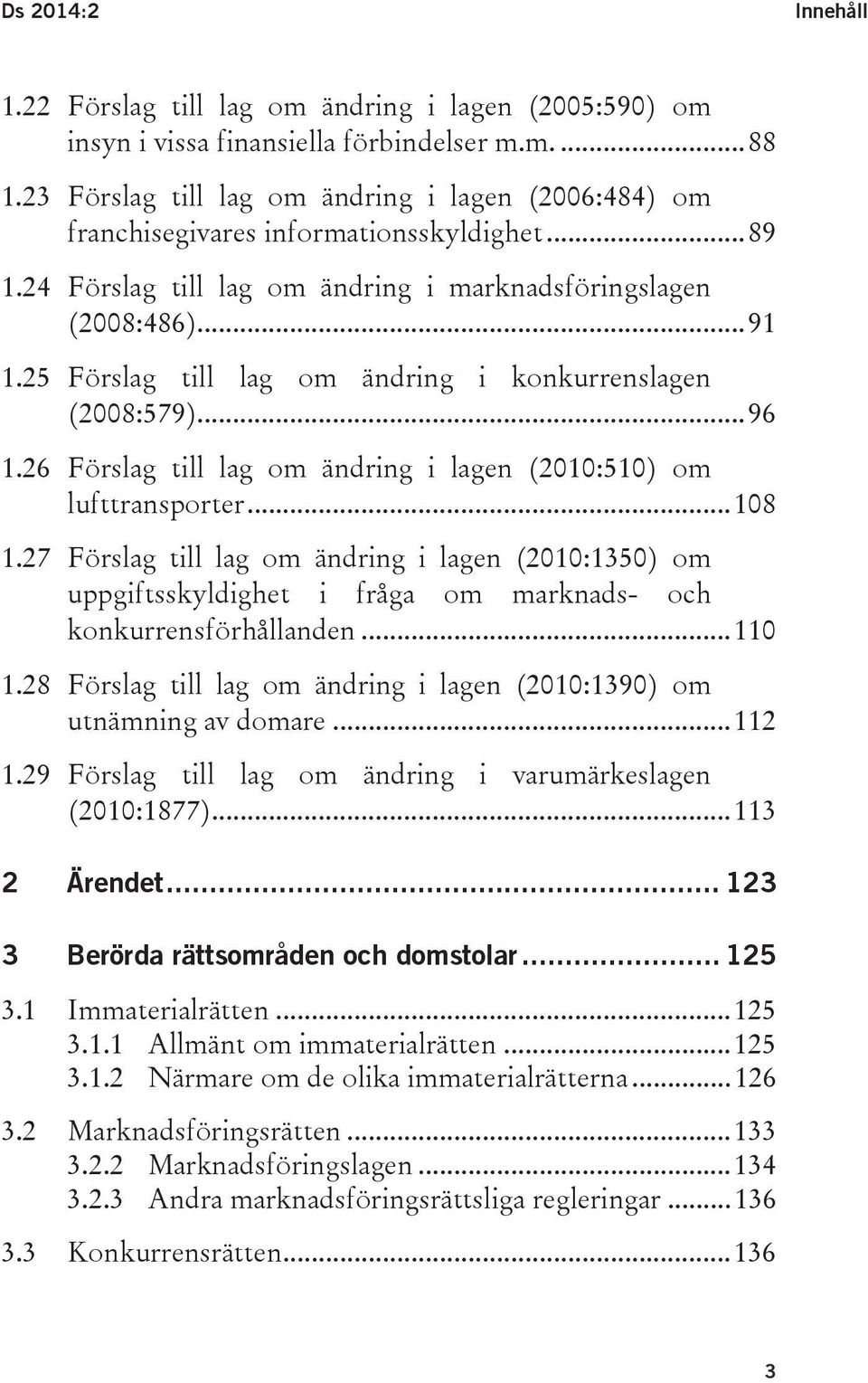 25 Förslag till lag om ändring i konkurrenslagen (2008:579)... 96 1.26 Förslag till lag om ändring i lagen (2010:510) om lufttransporter... 108 1.