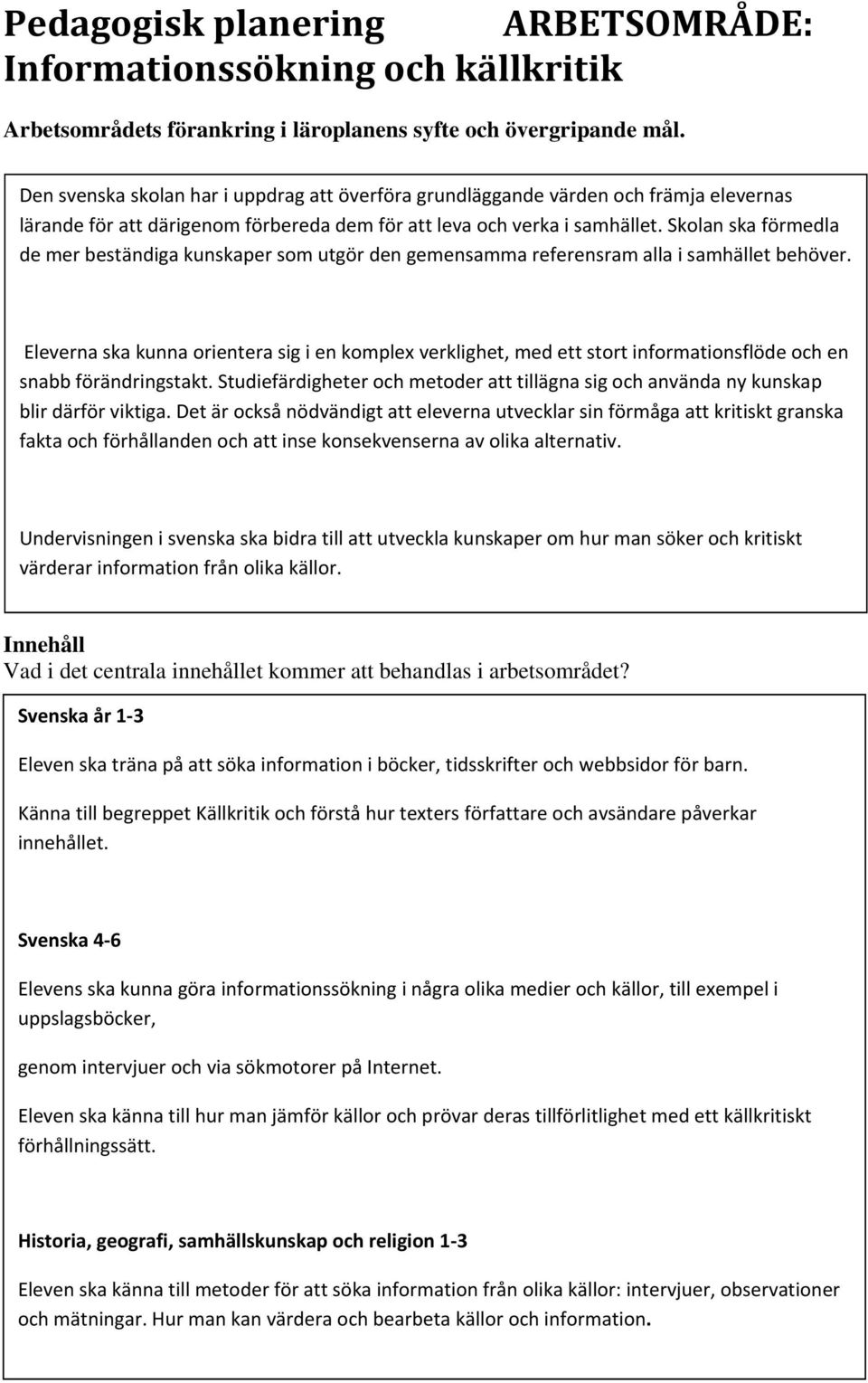 Skolan ska förmedla de mer beständiga kunskaper som utgör den gemensamma referensram alla i samhället behöver.