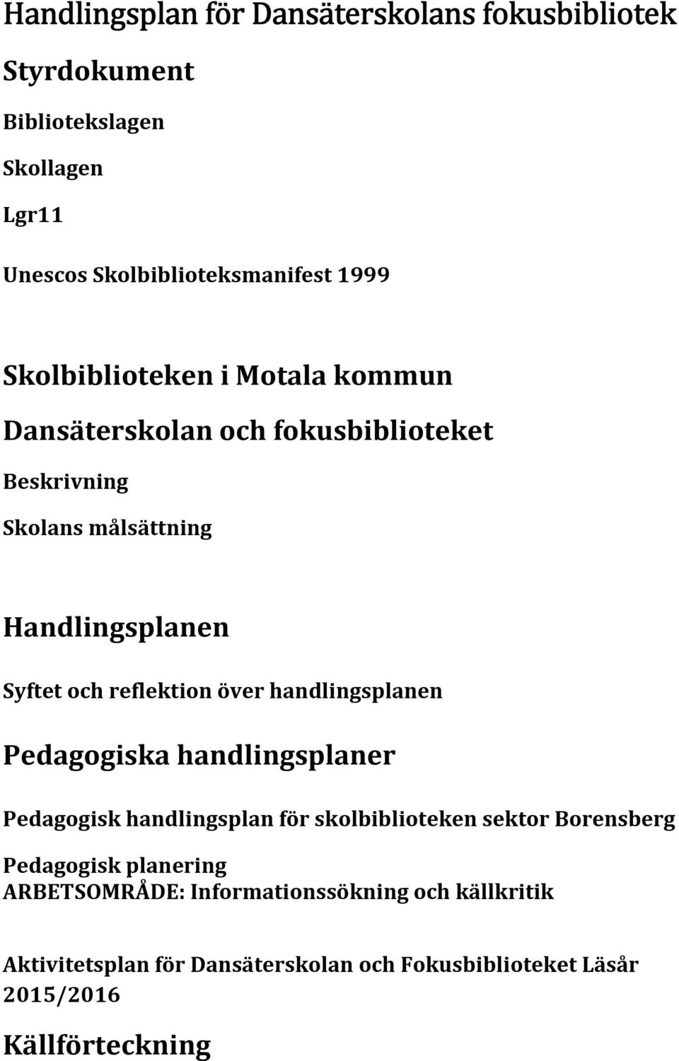 reflektion över handlingsplanen Pedagogiska handlingsplaner Pedagogisk handlingsplan för skolbiblioteken sektor Borensberg Pedagogisk