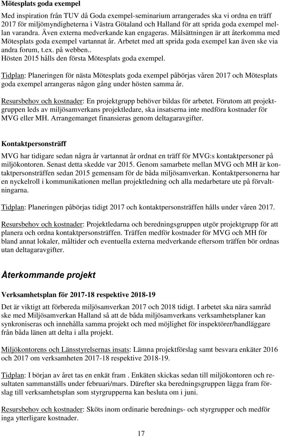 ex. på webben.. Hösten 2015 hålls den första Mötesplats goda exempel.