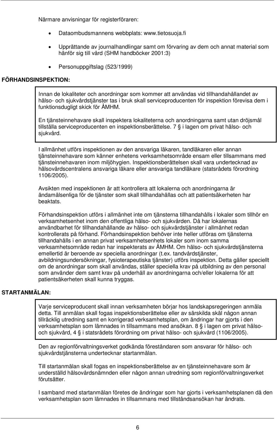 kommer att användas vid tillhandahållandet av hälso- och sjukvårdstjänster tas i bruk skall serviceproducenten för inspektion förevisa dem i funktionsdugligt skick för ÅMHM.