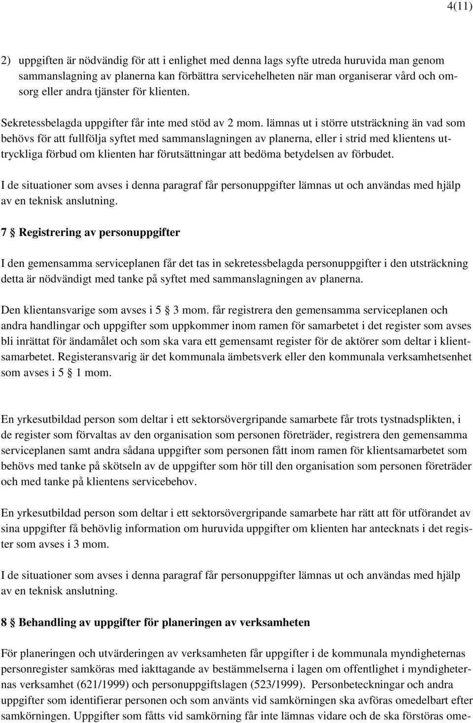 lämnas ut i större utsträckning än vad som behövs för att fullfölja syftet med sammanslagningen av planerna, eller i strid med klientens uttryckliga förbud om klienten har förutsättningar att bedöma