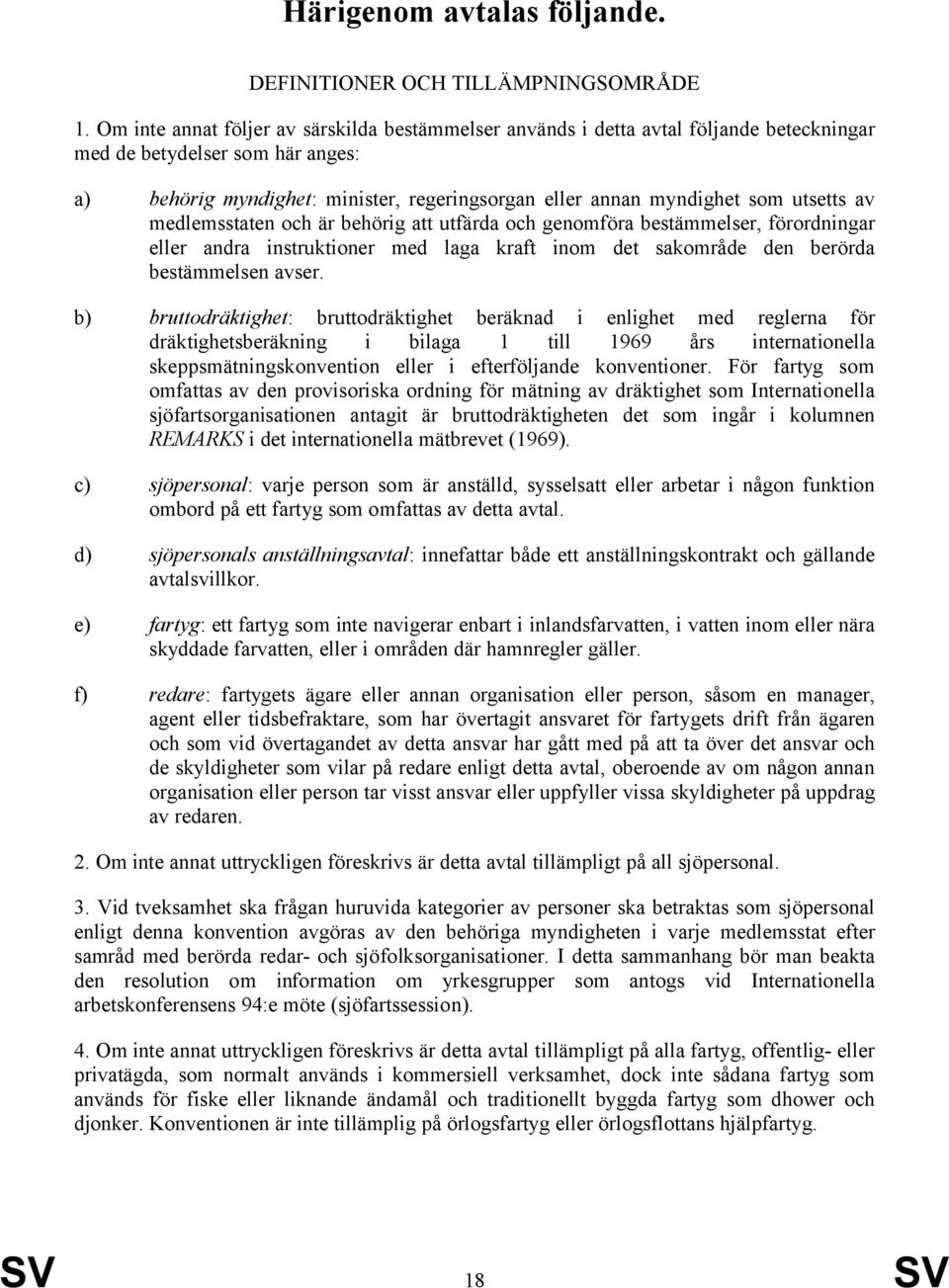 utsetts av medlemsstaten och är behörig att utfärda och genomföra bestämmelser, förordningar eller andra instruktioner med laga kraft inom det sakområde den berörda bestämmelsen avser.