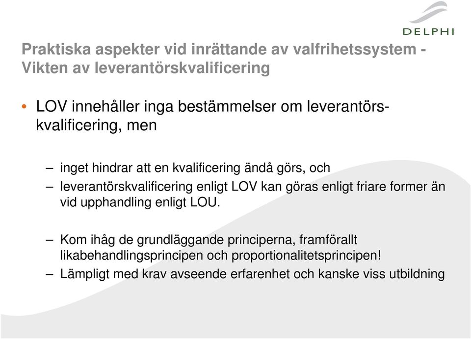 leverantörskvalificering enligt LOV kan göras enligt friare former än vid upphandling enligt LOU.