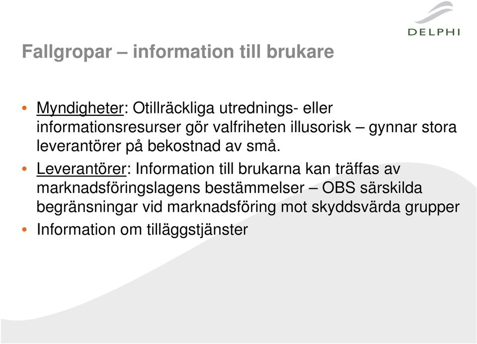 små. Leverantörer: Information till brukarna kan träffas av marknadsföringslagens