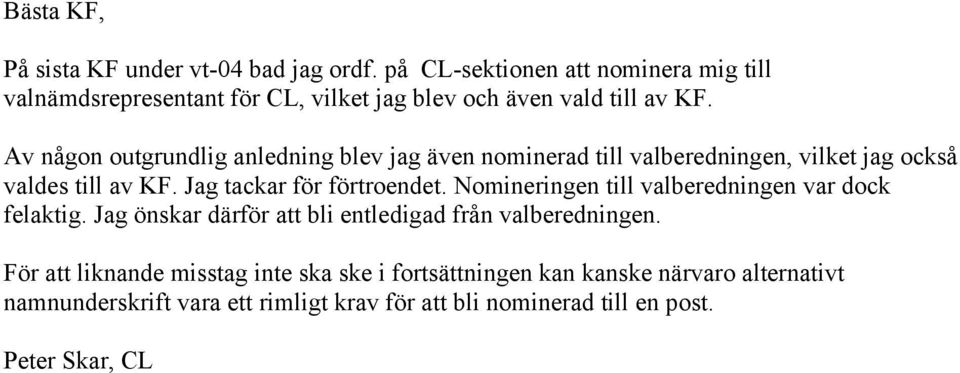 Av någon outgrundlig anledning blev jag även nominerad till valberedningen, vilket jag också valdes till av KF. Jag tackar för förtroendet.