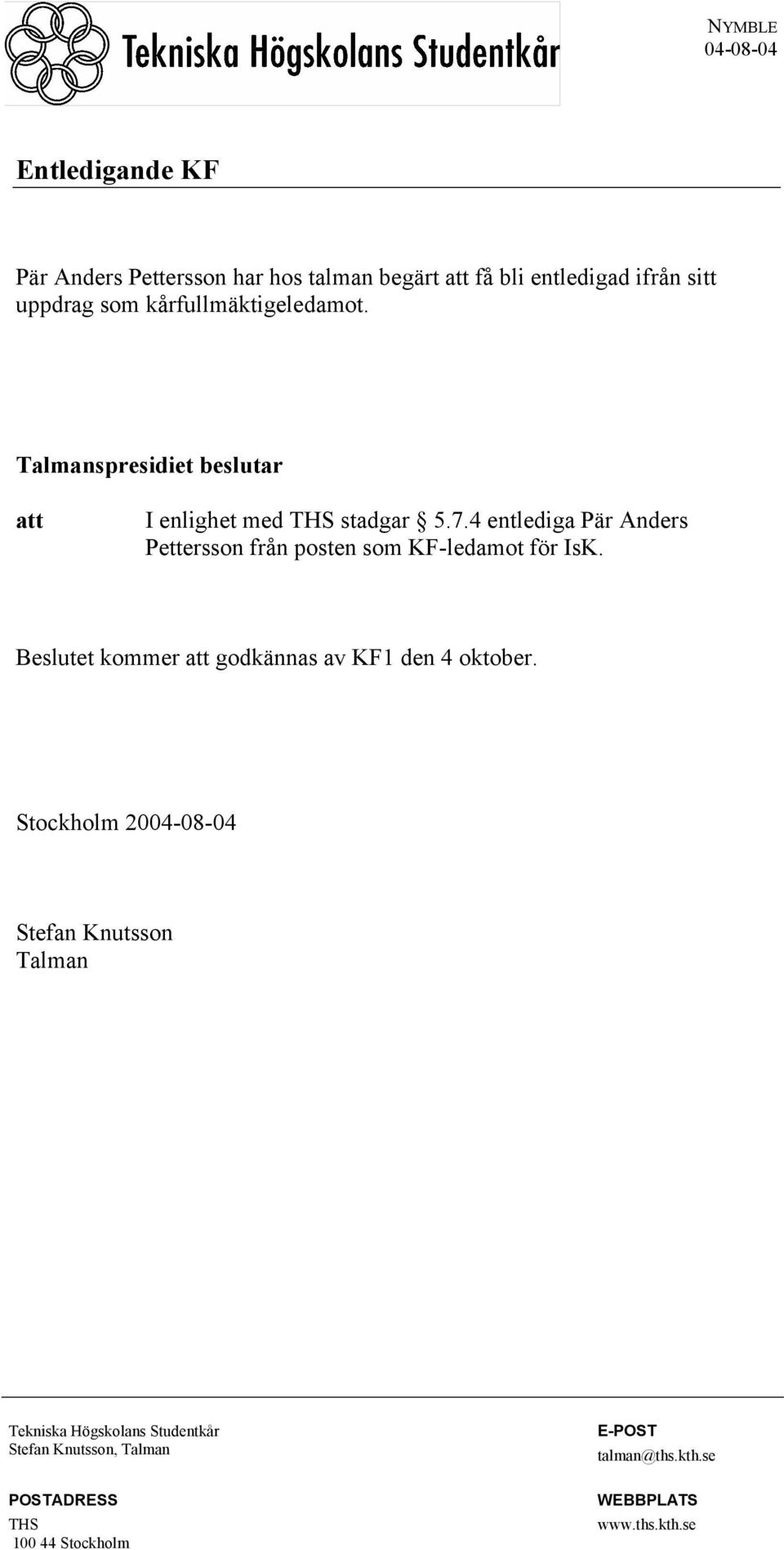 4 entlediga Pär Anders Pettersson från posten som KF-ledamot för IsK. Beslutet kommer att godkännas av KF1 den 4 oktober.