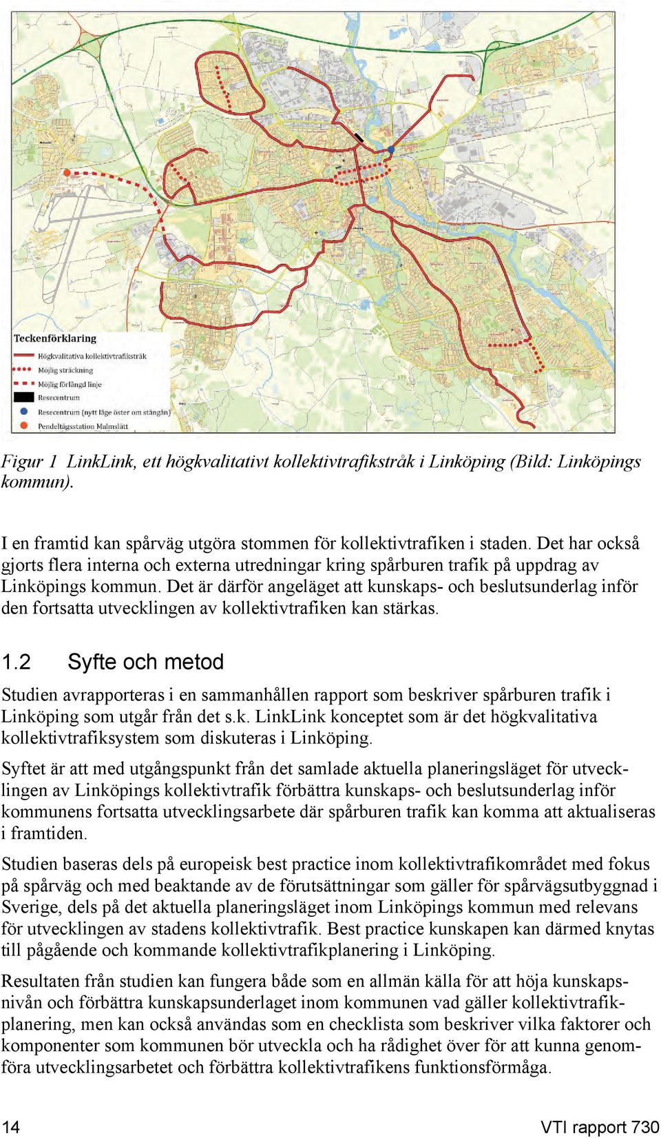 Det är därför angeläget att kunskaps- och beslutsunderlag inför den fortsatta utvecklingen av kollektivtrafiken kan stärkas. 1.