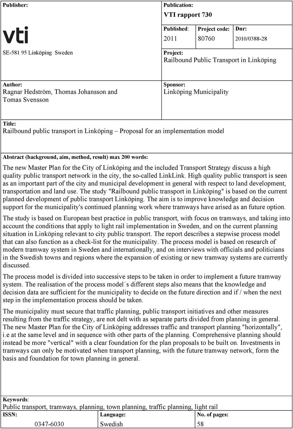 200 words: The new Master Plan for the City of Linköping and the included Transport Strategy discuss a high quality public transport network in the city, the so-called LinkLink.