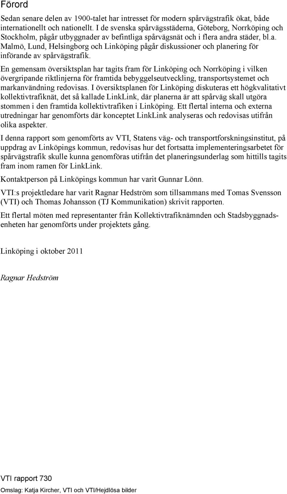 En gemensam översiktsplan har tagits fram för Linköping och Norrköping i vilken övergripande riktlinjerna för framtida bebyggelseutveckling, transportsystemet och markanvändning redovisas.