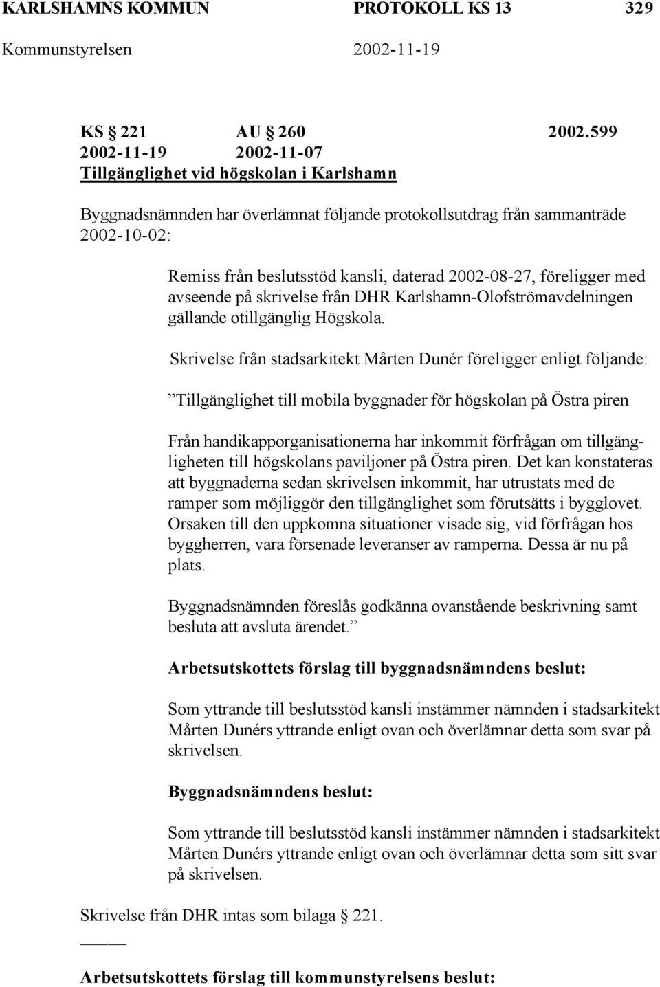 2002-08-27, föreligger med avseende på skrivelse från DHR Karlshamn-Olofströmavdelningen gällande otillgänglig Högskola.