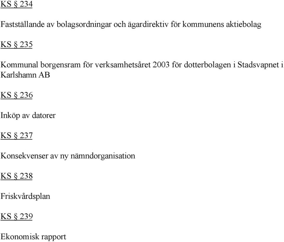 dotterbolagen i Stadsvapnet i Karlshamn AB KS 236 Inköp av datorer KS 237