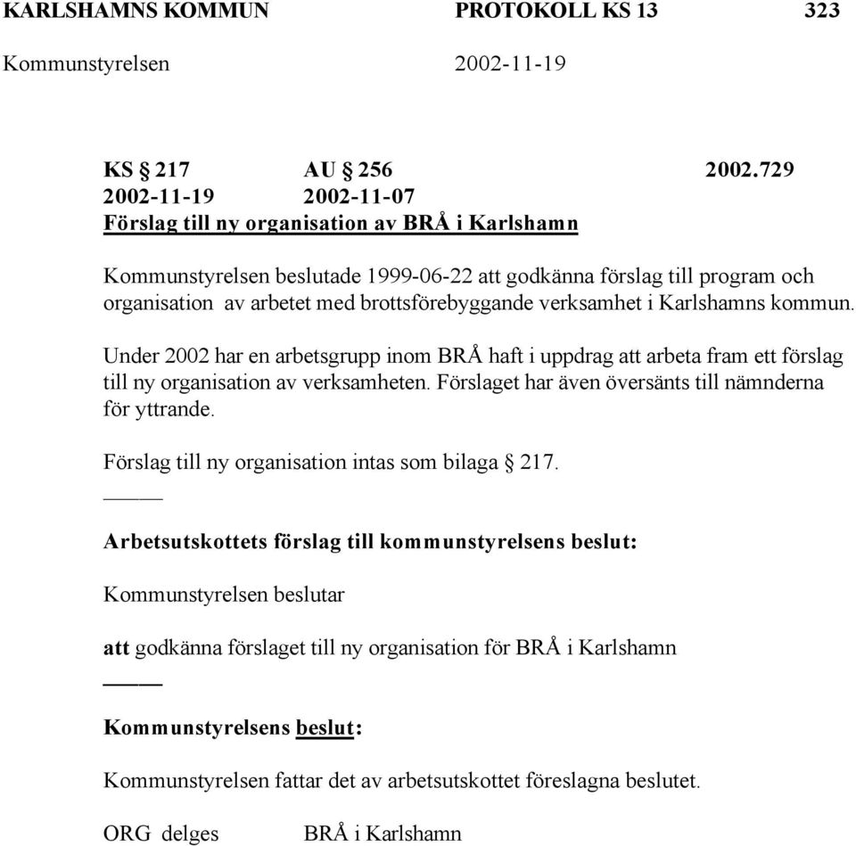 brottsförebyggande verksamhet i Karlshamns kommun. Under 2002 har en arbetsgrupp inom BRÅ haft i uppdrag att arbeta fram ett förslag till ny organisation av verksamheten.