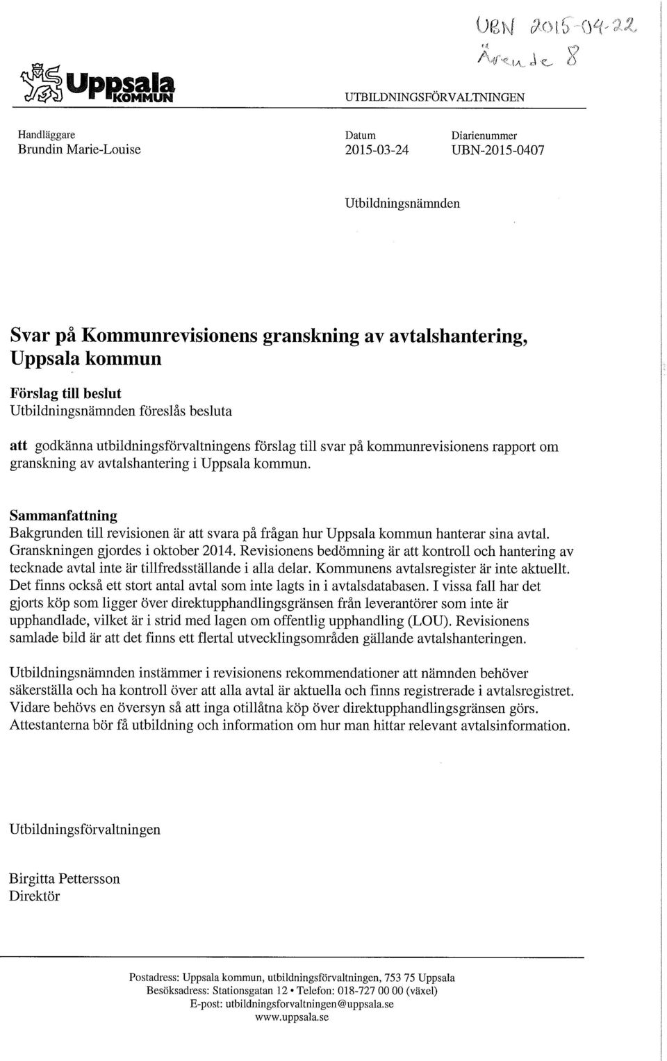 Sammanfattning Bakgrunden till revisionen är att svara på frågan hur hanterar sina avtal. Granskningen gjordes i oktober 2014.