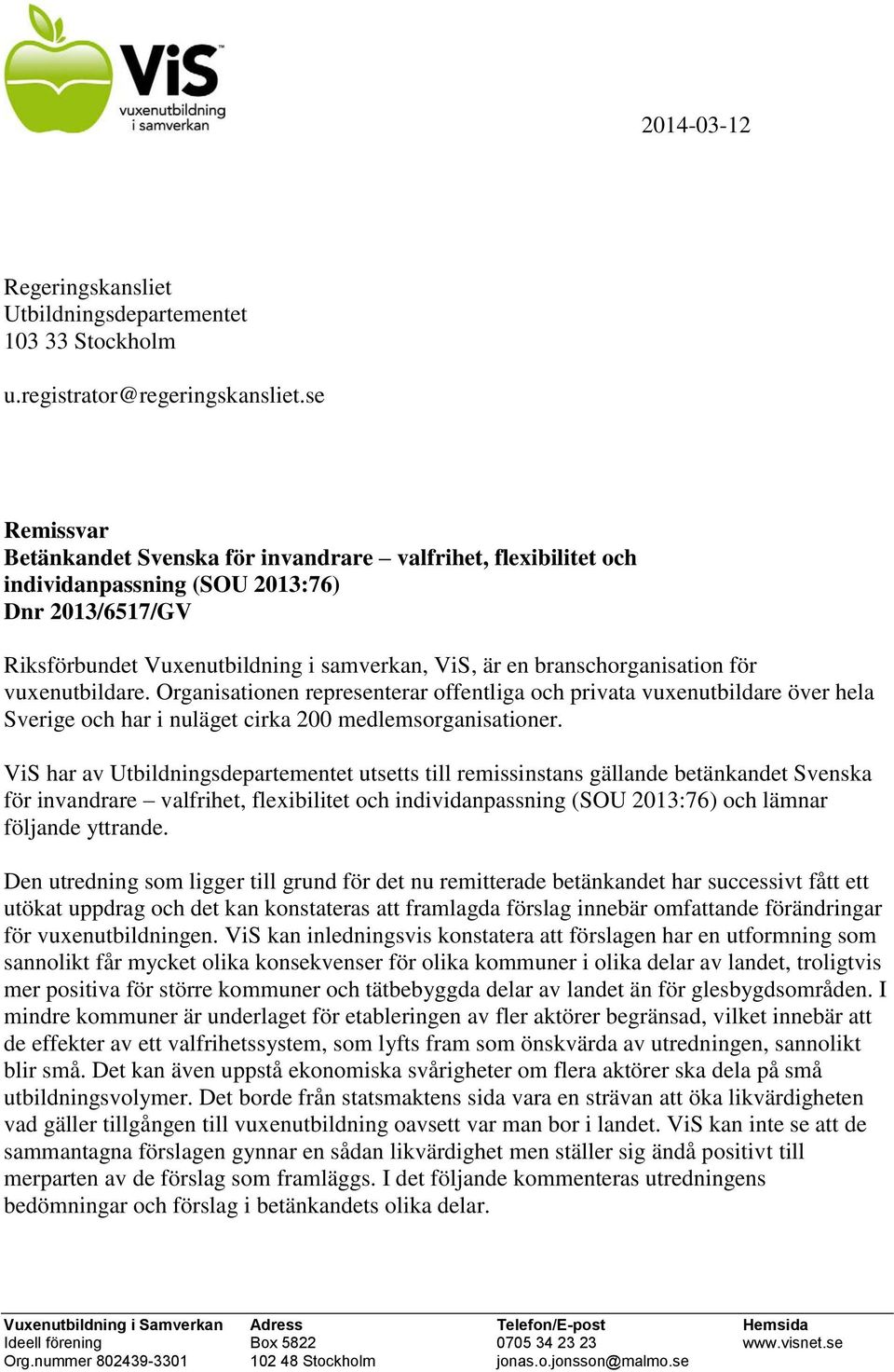 för vuxenutbildare. Organisationen representerar offentliga och privata vuxenutbildare över hela Sverige och har i nuläget cirka 200 medlemsorganisationer.