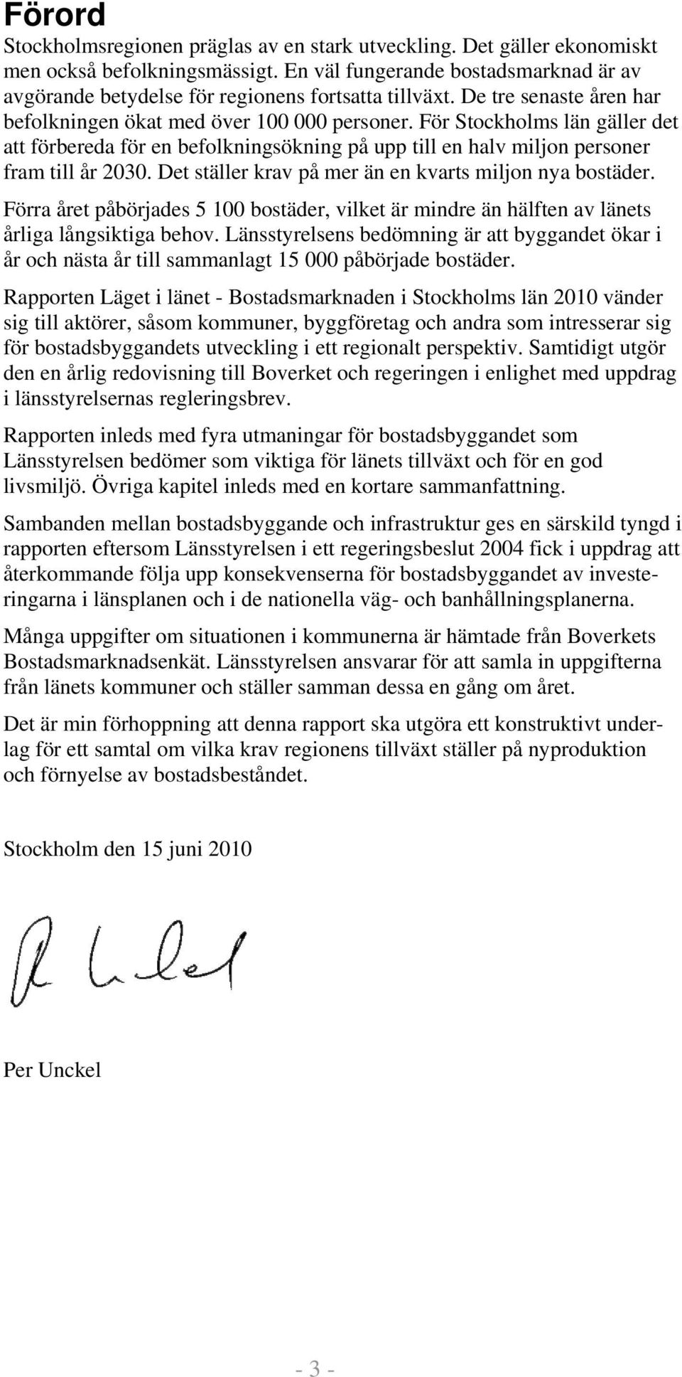 För Stockholms län gäller det att förbereda för en befolkningsökning på upp till en halv miljon personer fram till år 2030. Det ställer krav på mer än en kvarts miljon nya bostäder.