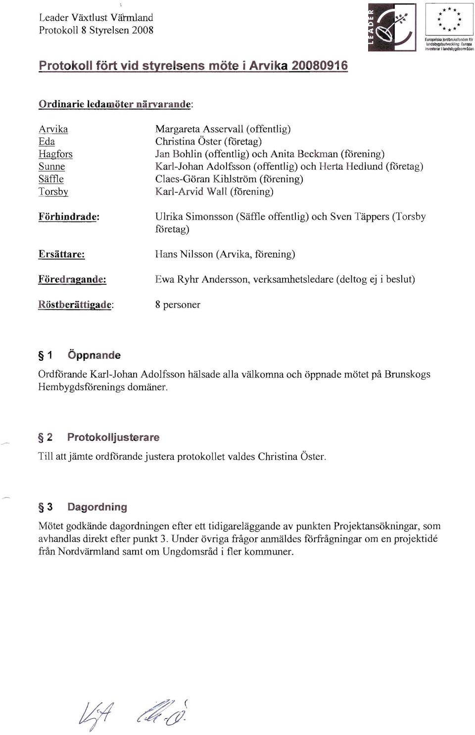 Beckman (förening) Karl-Johan Adolfsson (offentlig) och Herta Hedlund (företag) Claes-Göran KiWström (förening) Karl-Arvid Wall (förening) Ulrika Simonsson (Säffle offentlig) och Sven Täppers (Torsby