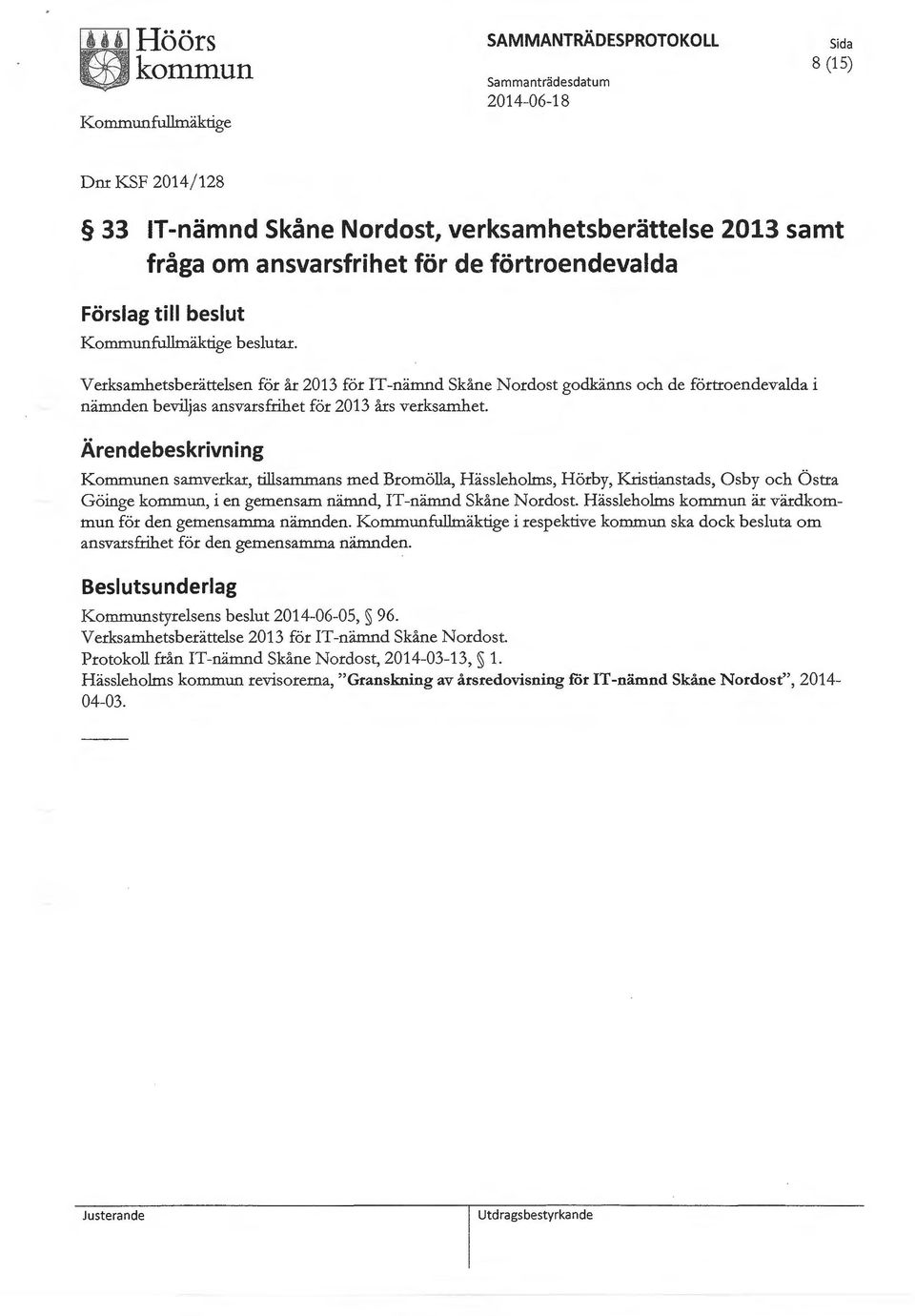 Kommunen samverkar, tillsammans med Bromölla, Hässleholms, Hörby, Kristianstads, Osby och Östra Göinge, i en gemensam nämnd,!t-nämnd Skåne Nordost. Hässleholms är värd för den gemensamma nämnden.