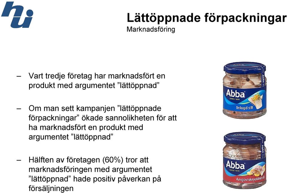 sannolikheten för att ha marknadsfört en produkt med argumentet lättöppnad Hälften av